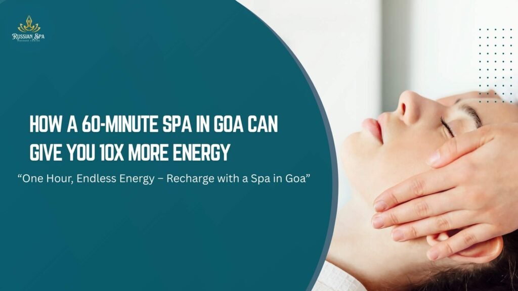 How a 60-Minute Spa in Goa Can Give You 10x More Energy